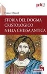 Franz Dünzl - Storia del dogma cristologico nella Chiesa antica