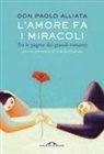 Paolo Alliata - L' amore fa i miracoli. Tra le pagine dei grandi romanzi