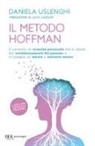 Daniela Uslenghi - Il metodo Hoffman. Il percorso di crescita personale che ti libera dai condizionamenti del passato e ti insegna ad amare e lasciarti amare
