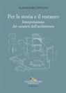 Alessandro Ippoliti - Per la storia e il restauro. Interpretazione dei caratteri dell'architettura