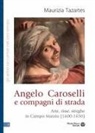 Maurizia Tazartes - Angelo Caroselli e compagni di strada. Arte, risse, streghe in Campo Marzio (1600-1650)
