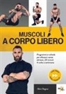Remi Ragnar - Muscoli a corpo libero. Programmi e schede per allenarsi senza attrezzi, 20 minuti 4 volte a settimana