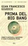 Gian Francesco Giudice - Prima del Big Bang. Come è iniziato l'universo e cosa è avvenuto prima