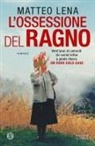 Matteo Lena - L' ossessione del ragno. Il romanzo sul mostro di Udine
