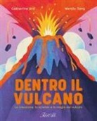 Catherine Ard, Wenjia Tang - Dentro il vulcano. La creazione, la scienza e la magia dei vulcani