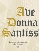 Cesare Bernardi - Ave Donna Santissima. Preghiere e invocazioni alla Vergine