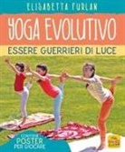 Elisabetta Furlan - Yoga evolutivo. Essere guerrieri di luce