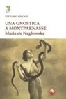Vittorio Fincati - Una gnostica a Montparnasse. Maria de Naglowska