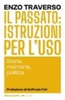 Enzo Traverso - Il passato: istruzioni per l'uso. Storia, memoria, politica