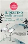 Liao-Fan Yuan, Erica Gallesi - Il destino è nelle tue mani. Coltivalo con gentilezza