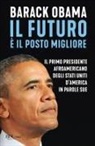 Barack Obama - Il futuro è il posto migliore. Il primo presidente afroamericano degli Stati Uniti d'America in parole sue