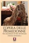 Stefania Bonfadelli - L' opera delle primedonne. Vite straordinarie di dive del belcanto