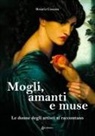 Rosario Cosenza - Mogli, amanti e muse. Le donne degli artisti si raccontano