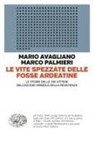 Mario Avagliano, Marco Palmieri - Le vite spezzate delle Fosse Ardeatine. Le storie delle 335 vittime dell'eccidio simbolo della Resistenza