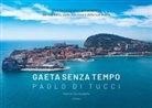 Paolo Di Tucci - Gaeta senza tempo. Viaggio fotografico alla scoperta del suo volto, della sua voce e della sua anima