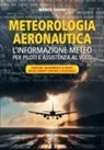 Marco Tadini - Meteorologia aeronautica. L'informazione meteo per piloti e assistenza al volo