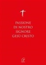 Passione di nostro Signore Gesù Cristo. I Vangeli per la Domenica delle Palme (anno A, B, C) e il Venerdì Santo