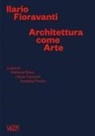 Stefania Rössl, Ulisse Tramonti, Annalisa Trentin - Ilario Fioravanti. Architettura come arte