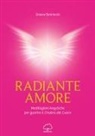 Graece Bennardo - Radiante amore. Meditazioni angeliche per guarire il chakra del cuore