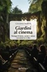 Giovanna Mattioli - Giardini al cinema. Paesaggi di donne, uomini e natura raccontati in 51 film