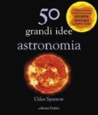 Giles Sparrow - 50 grandi idee. Astronomia