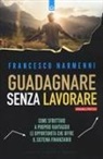 Francesco Narmenni - Guadagnare senza lavorare. Come sfruttare a proprio vantaggio le opportunità che offre il sistema finanziario