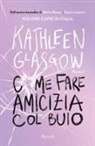 Kathleen Glasgow - Come fare amicizia col buio