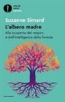 Suzanne Simard - L' albero madre. Alla scoperta del respiro e dell'intelligenza della foresta