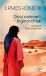 Ermes Ronchi - Dieci cammelli inginocchiati. Variazioni sulla preghiera