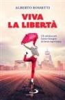 Alberto Rossetti - Viva la libertà. Gli adolescenti hanno bisogno di farne esperienza
