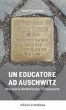 Carlo Scovino - Un educatore ad Auschwitz. Una storia dimenticata: l'Omocausto