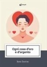 Irene Santini - Ogni cosa d'oro e d'argento