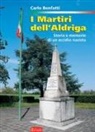 Carlo Benfatti - I martiri dell'Aldriga. Storia e memorie di un eccidio nazista