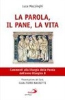Luca Mazzinghi - La parola, il pane, la vita. Commenti alla liturgia della Parola dell'anno liturgico B