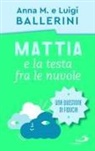 Anna M. Ballerini, Luigi Ballerini - Mattia e la testa fra le nuvole. Come rafforzare la fiducia dei ragazzi