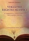 Gabriella Tuninetti - Viaggi nei Registri Akashici. Il labirinto e i nove cancelli per guarire l'anima
