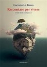 Gaetano Lo Russo - Raccontare per vivere. I volti della narrazione