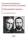 Otto Bauer, Fëdor Dan, Amedée Dunois, Jean Zyromski, Andrea Panaccione - L' Internazionale e la guerra