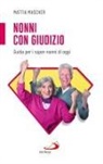 Mattia Mascher - Nonni con giudizio. Guida per i super-nonni di oggi