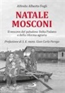 Alfredo Alberto Fogli - Natale Mosconi. Il vescovo del paludoso Delta Padano e della riforma agraria