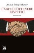 Arthur Schopenhauer - L' arte di ottenere rispetto