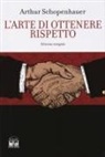 Arthur Schopenhauer - L' arte di ottenere rispetto