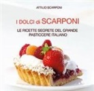 Attilio Scarponi - I dolci di Scarponi. Le ricette segrete del grande pasticcere italiano