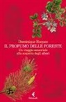Dominique Roques - Il profumo delle foreste. Un viaggio sensoriale alla scoperta degli alberi