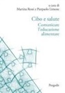 Pierpaolo Limone, Martina Rossi - Cibo e salute. Comunicare l'educazione alimentare