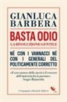 Gianluca Barbera - Basta odio. La rivoluzione gentile. Né con i Vannacci né con i generali del politicamente corretto
