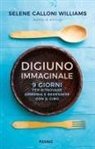Selene Calloni Williams - Digiuno immaginale. 9 giorni per ritrovare armonia e benessere con il cibo