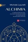 Michele Laurelli - Alchimia. La trasmutazione delle idee, dalla magia oscura dell'alchimia alla scintillante era dell'intelligenza artificiale