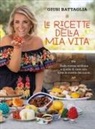 Giusi Battaglia - Le ricette della mia vita. Dalla cucina siciliana a quella di casa mia, tutte le ricette del cuore