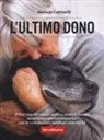 Stefano Cattinelli - L' ultimo dono. Il fine vita dei nostri amici a quattro zampe: accompagnamento empatico con le costellazioni familiari sistemiche